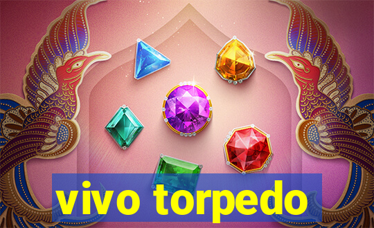 vivo torpedo